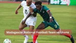 Madagascar National Football Team vs Ghana