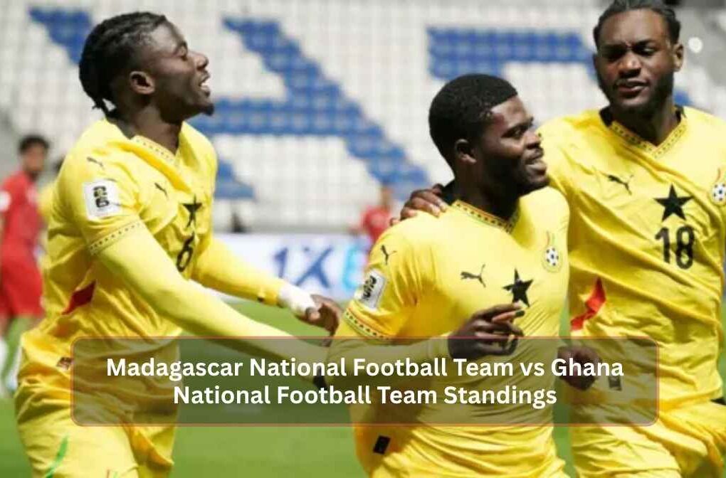 Madagascar National Football Team vs Ghana National Football Team Standings
