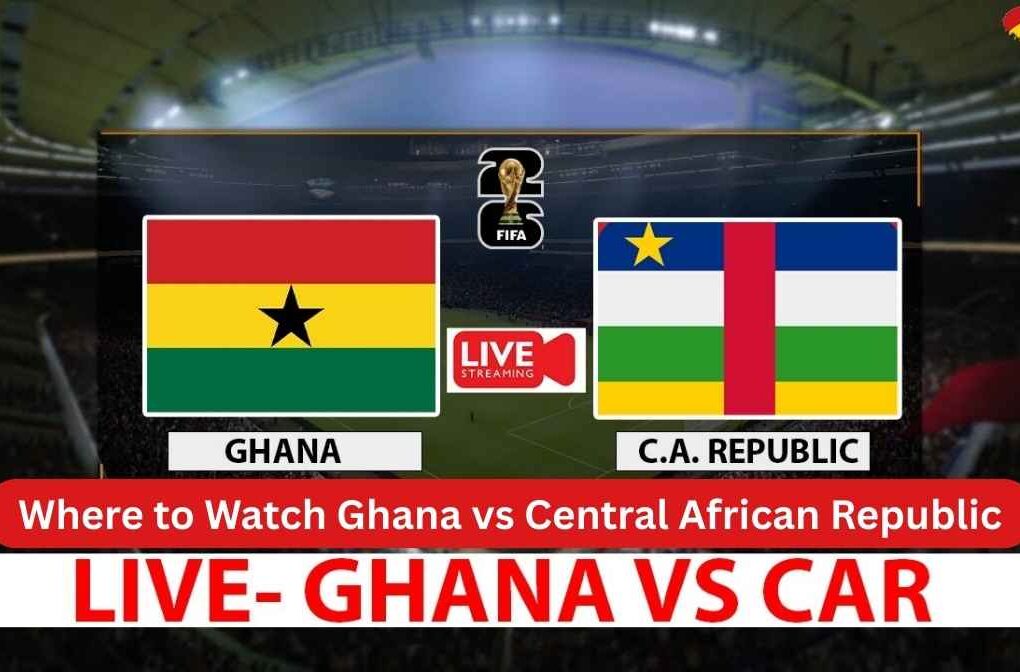 Where to Watch Ghana vs Central African Republic