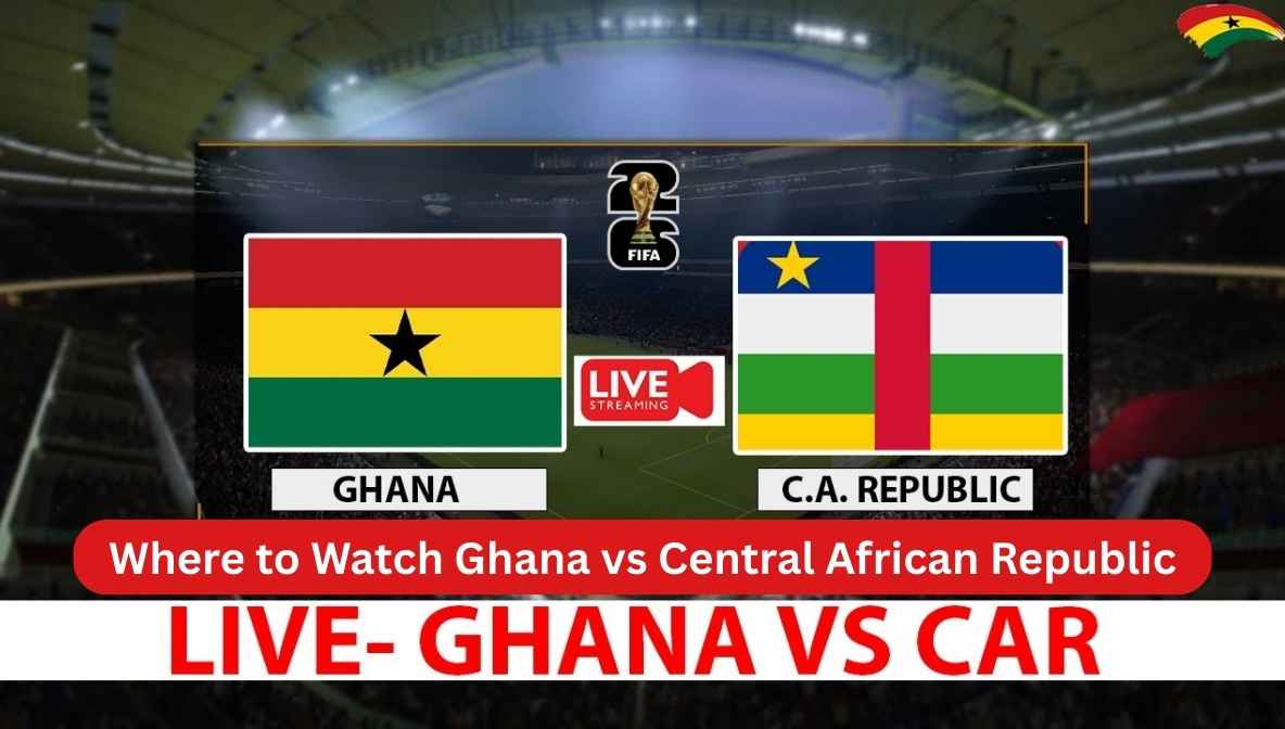 Where to Watch Ghana vs Central African Republic