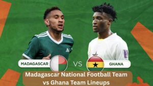madagascar national football team vs ghanateam lineups