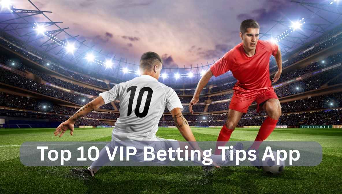 top 10 vip betting tips app